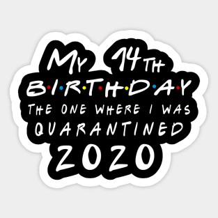 Quarantine 14th Birthday 2020 The one here I was Quarantined Sticker